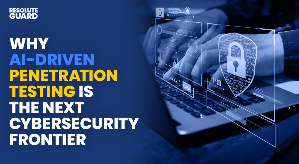 Why-AI-Driven-Penetration-Testing-Is-the-Next-Cybersecurity-Frontier